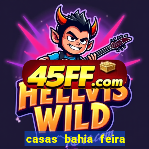 casas bahia feira de santana whatsapp